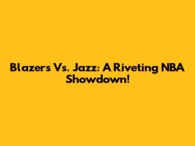 Blazers Vs. Jazz: A Riveting NBA Showdown!