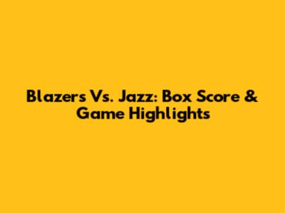 Blazers Vs. Jazz: Box Score & Game Highlights