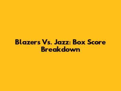 Blazers Vs. Jazz: Box Score Breakdown