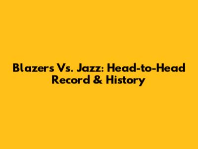 Blazers Vs. Jazz: Head-to-Head Record & History