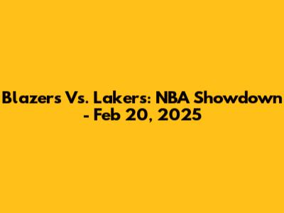 Blazers Vs. Lakers: NBA Showdown - Feb 20, 2025
