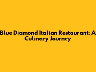 Blue Diamond Italian Restaurant: A Culinary Journey