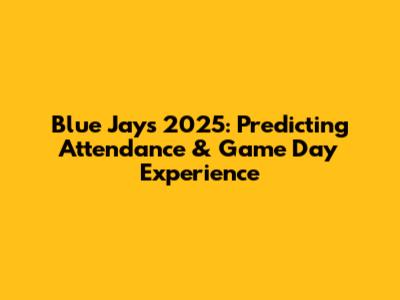 Blue Jays 2025: Predicting Attendance & Game Day Experience