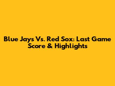 Blue Jays Vs. Red Sox: Last Game Score & Highlights