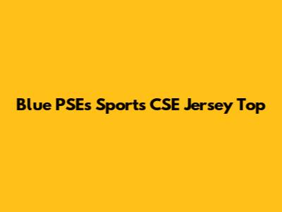 Blue PSEs Sports CSE Jersey Top