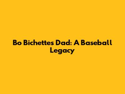 Bo Bichette's Dad: A Baseball Legacy