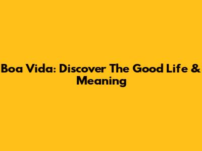 Boa Vida: Discover The Good Life & Meaning