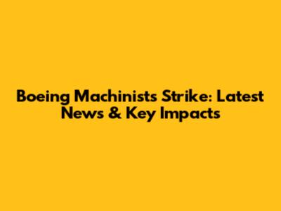 Boeing Machinists Strike: Latest News & Key Impacts