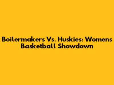 Boilermakers Vs. Huskies: Women's Basketball Showdown