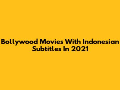 Bollywood Movies With Indonesian Subtitles In 2021
