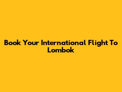 Book Your International Flight To Lombok