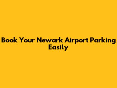 Book Your Newark Airport Parking Easily