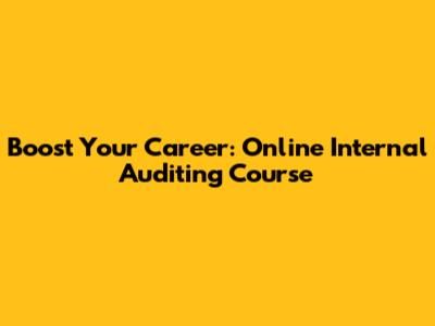 Boost Your Career: Online Internal Auditing Course