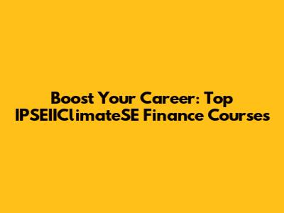 Boost Your Career: Top IPSEIIClimateSE Finance Courses