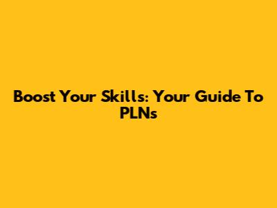 Boost Your Skills: Your Guide To PLNs
