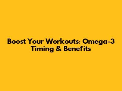 Boost Your Workouts: Omega-3 Timing & Benefits