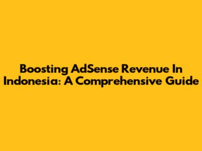 Boosting AdSense Revenue In Indonesia: A Comprehensive Guide