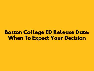 Boston College ED Release Date: When To Expect Your Decision