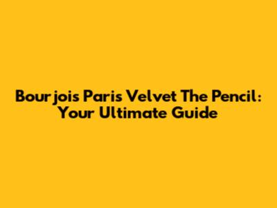 Bourjois Paris Velvet The Pencil: Your Ultimate Guide