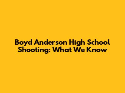 Boyd Anderson High School Shooting: What We Know