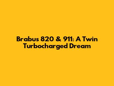 Brabus 820 & 911: A Twin Turbocharged Dream