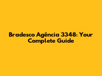 Bradesco Agência 3348: Your Complete Guide