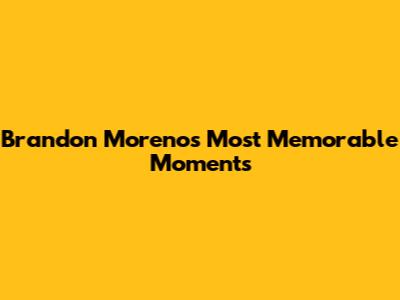Brandon Moreno's Most Memorable Moments