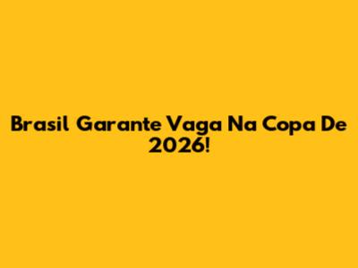 Brasil Garante Vaga Na Copa De 2026!
