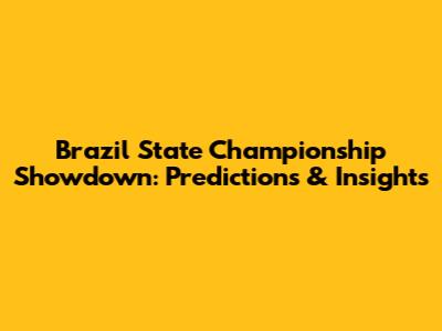 Brazil State Championship Showdown: Predictions & Insights