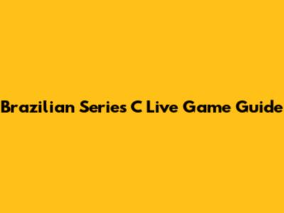 Brazilian Series C Live Game Guide