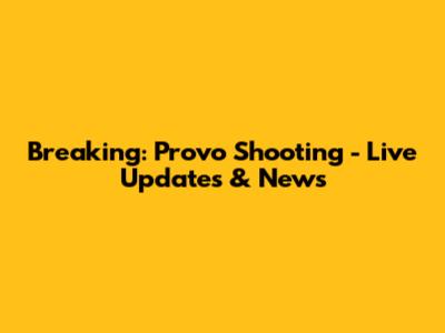 Breaking: Provo Shooting - Live Updates & News