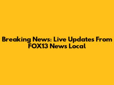Breaking News: Live Updates From FOX13 News Local