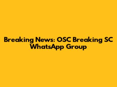 Breaking News: OSC Breaking SC WhatsApp Group