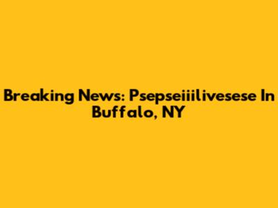 Breaking News: Psepseiiilivesese In Buffalo, NY