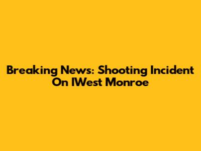 Breaking News: Shooting Incident On IWest Monroe