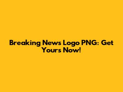 Breaking News Logo PNG: Get Yours Now!