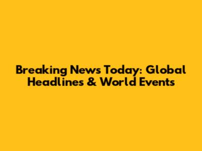 Breaking News Today: Global Headlines & World Events