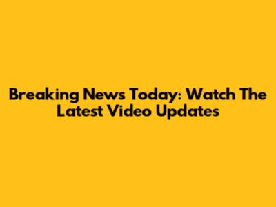 Breaking News Today: Watch The Latest Video Updates