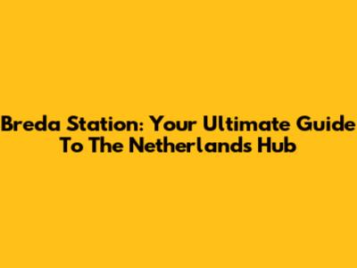 Breda Station: Your Ultimate Guide To The Netherlands Hub