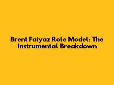 Brent Faiyaz Role Model: The Instrumental Breakdown