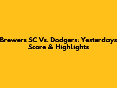 Brewers SC Vs. Dodgers: Yesterday's Score & Highlights