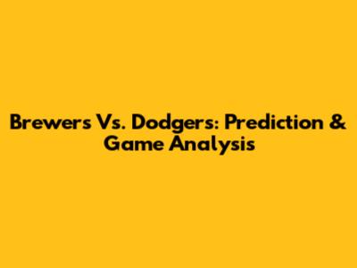 Brewers Vs. Dodgers: Prediction & Game Analysis