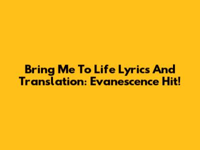 Bring Me To Life Lyrics And Translation: Evanescence Hit!