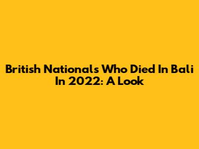 British Nationals Who Died In Bali In 2022: A Look