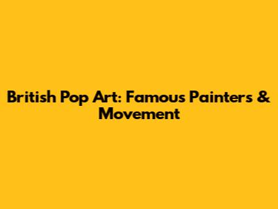 British Pop Art: Famous Painters & Movement
