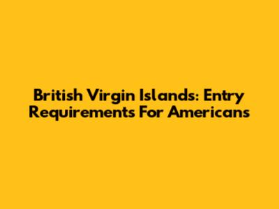 British Virgin Islands: Entry Requirements For Americans