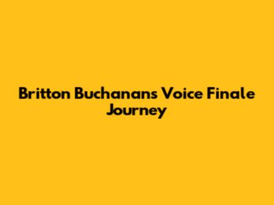 Britton Buchanan's Voice Finale Journey