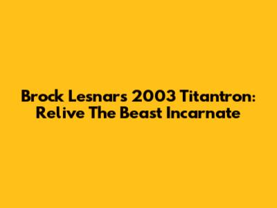 Brock Lesnar's 2003 Titantron: Relive The Beast Incarnate
