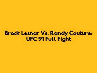 Brock Lesnar Vs. Randy Couture: UFC 91 Full Fight