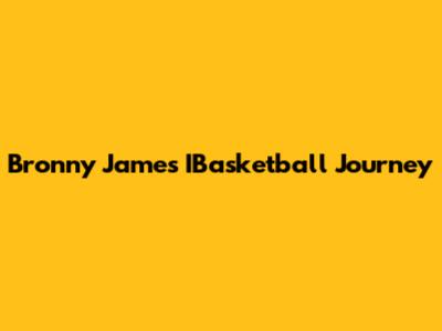Bronny James' IBasketball Journey